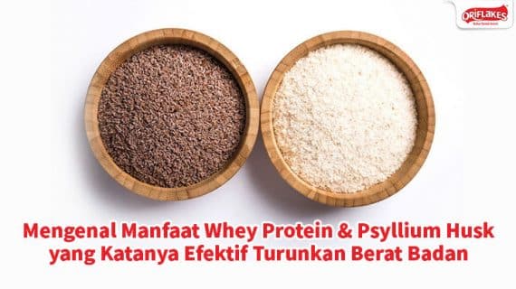 Mengenal Manfaat Whey Protein & Psyllium Husk yang Katanya Efektif Turunkan Berat Badan